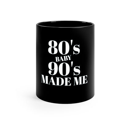 Taza negra de 11 oz de BABY 90's MADE ME de los 80