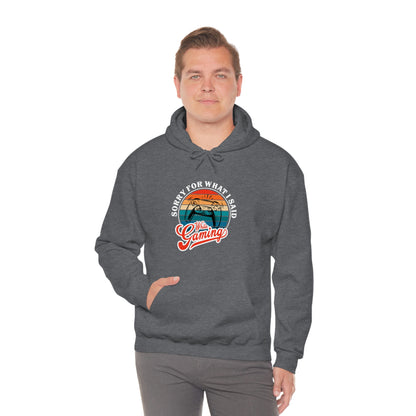 Sorry for what I said While Gaming Unisex Heavy Blend™ Hooded Sweatshirt