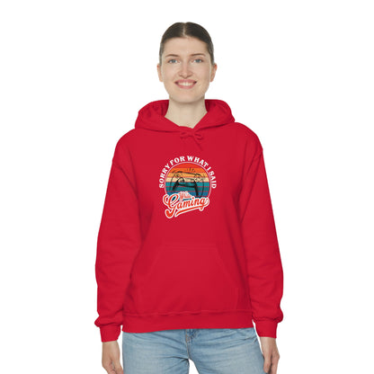 Sorry for what I said While Gaming Unisex Heavy Blend™ Hooded Sweatshirt